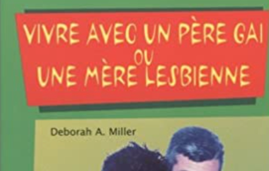 Vivre avec un père gai ou une mère lesbienne / Deborah A. Miller